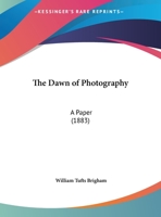 The Dawn Of Photography: A Paper 1120874750 Book Cover