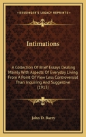 Intimations: A Collection of Brief Essays Dealing Mainly with Aspects of Everyday Living 0548596093 Book Cover