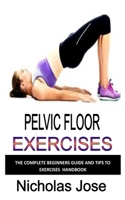 PELVIC FLOOR EXERCISE: The complete beginners guide and tips to exercise handbook B0BHL4R1C1 Book Cover