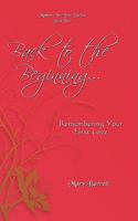 Back to the Beginning...: Remembering Your First Love 1440133697 Book Cover