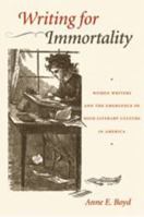 Writing for Immortality: Women and the Emergence of High Literary Culture in America 0801878756 Book Cover