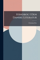 Håndbog I Den Danske Literatur: Samlet Og Udarbejdet Af Chr. Flor 1248194276 Book Cover