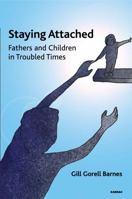 Staying Attached: Fathers and Children in Troubled Times 1782205942 Book Cover