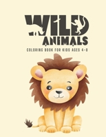 Wild Animals Coloring Book For Kids Ages 4-8: Funny Animals Easy Coloring Pages For Preschool Kindergarten and Kids B0CTZRQ9CR Book Cover