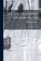 At the Deathbed of Darwinism: A Series of Papers 1017875901 Book Cover