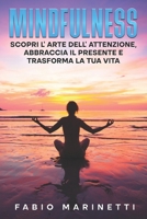 Mindfulness: Scopri l'arte dell'attenzione, abbraccia il presente e trasforma la tua vita. B0CQ8F9W2B Book Cover