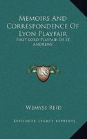 Memoirs and Correspondence of Lyon Playfair, First Lord Playfair of St. Andrews 1014803705 Book Cover