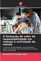 A formação do valor da responsabilidade em relação à actividade de estudo: O valor da responsabilidade e da actividade de estudo na formação inicial ... técnico-profissional. 6205853531 Book Cover