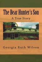 The Bear Hunter's Son: A True Story 1541360907 Book Cover