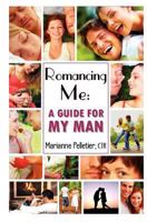 Romancing Me: A Guide for My Man 0615583091 Book Cover
