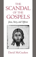 The Scandal of the Gospels: Jesus, Story, and Offense 0195084284 Book Cover