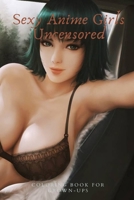 Sexy Anime Girls Uncensored Coloring Book for Grown-Ups B08T7Z9MVL Book Cover