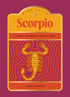 Star Child: Scorpio: Icons, Myths and Archetypes 1761452134 Book Cover