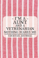 I'm a Aunt and a Vetrenarian Nothing Scares Me Cocktail Journal: Blank Cocktail Journal to Write in for Women, Bartenders, Drink and Alcohol Log, Document all Your Special Recipes and Notes for Your F 1674923317 Book Cover