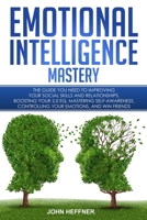 Emotional Intelligence Mastery: The Guide you need to Improving Your Social Skills and Relationships, Boosting Your 2.0 EQ, Mastering Self-Awareness, Controlling Your Emotions, and Win Friends 8831351540 Book Cover