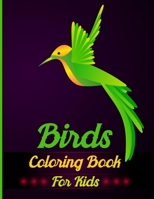 Birds Coloring Book For Kids: A Great Super Fun Coloring Pages For Girls, Kids, Teens Of Peacocks, Parrots, Flamingos, Hummingbirds, Robins, Eagles, Owls, and More! 1087070651 Book Cover
