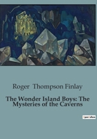 The Wonder Island Boys: The Mysteries of the Caverns B0CJZFJTM2 Book Cover