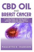 CBD Oil and Breast Cancer: All You Need to Know about Using CBD Oil to Treat Breast Cancer and Other Natural Therapy 1796428221 Book Cover