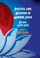 Politics and Religion in Modern Japan: Red Sun, White Lotus 0230240739 Book Cover