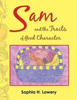 Sam and the Traits of Good Character 1491846585 Book Cover