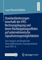 Standardänderungen innerhalb der IFRS-Rechnungslegung und deren Rückkopplungseffekte auf unternehmerische Signalisierungsmöglichkeiten: Eine Analyse ... nach IFRS 16 365838588X Book Cover