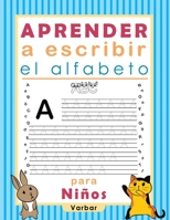 Aprender a escribir el alfabeto para Niños: Libro para niños de practica para escritura y el alfabeto B08JDTR6DM Book Cover