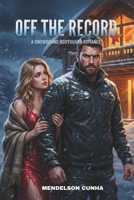Off the Record: A Snowbound Bodyguard Romantic Suspense B0GL26MKZM Book Cover