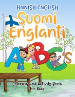 Finnish English Suomi Englanti ABC's Coloring and Activity Book For Kids: Bilangual Learning And Easy Teaching Coloring Book With Alphabet, Words, Tracing and Games for Children B08WS9DW56 Book Cover