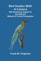 Bird studies with a camera: with introductory chapters on the outfit and methods of the bird photographer 9376559746 Book Cover