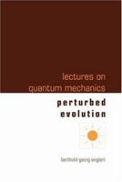 Lectures On Quantum Mechanics - Volume 3: Perturbed Evolution 9812569758 Book Cover