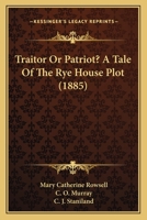 Traitor Or Patriot? A Tale Of The Rye House Plot 1165157659 Book Cover