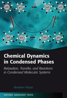 Chemical Dynamics in Condensed Phases: Relaxation, Transfer, and Reactions in Condensed Molecular Systems 0198529791 Book Cover