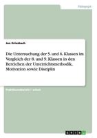 Die Untersuchung der 5. und 6. Klassen im Vergleich der 8. und 9. Klassen in den Bereichen der Unterrichtsmethodik, Motivation sowie Disziplin 3638670783 Book Cover