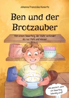 Ben und der Brotzauber: Von einem Sauerteig, der mehr verbindet als nur Mehl und Wasser (German Edition) 3912112010 Book Cover