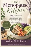 The Menopause Kitchen: Hot flashes,mood swings, Anti-inflammatory Diet,brain fog menopause diet,hormone healing foods,hormone friendly meals,,healthy recipes,healthy eating,, for beginners, seniors B0H4Q2G38Q Book Cover