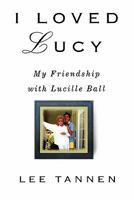 I Loved Lucy: My Friendship with Lucille Ball 0312287534 Book Cover