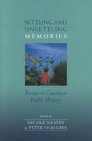 Settling and Unsettling Memories: Essays in Canadian Public History 0802038166 Book Cover