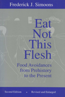 Eat Not This Flesh: Food Avoidances from Prehistory to the Present 029914254X Book Cover