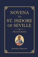 Novena to St. Isidore of Seville: "Prayers for Wisdom, Knowledge, and Guidance in the Digital Age" B0FGVGPDBK Book Cover