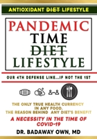 Pandemic Time Diet, Our 4th Defense Line, AntiOXidant Lifestyle - AntiOX Diet©: Beat Disease, Aging, and COVID-19 using the "Only True Healthfulness Currency" in Any Diet or Food. Easy & Practical. B0953XRTKH Book Cover