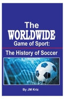 The Worldwide Game of Sport: The History of Soccer B09NH423SM Book Cover