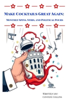 Make Cocktails Great Again: Monthly Spins, Stirs, and Political Pours B0DS8DDCYL Book Cover