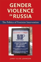 Gender Violence in Russia: The Politics of Feminist Intervention 0253220742 Book Cover