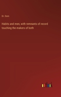 Habits and men, with remnants of record touching the makers of both 3368940589 Book Cover