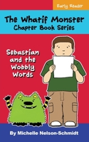 The Whatif Monster Chapter Book Series: Sebastian and the Wobbly Words 1952013054 Book Cover