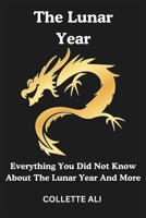 The Lunar Year: Everything You Did Not Know About The Lunar Year And More B0CV85LH3K Book Cover