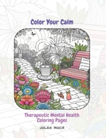 Color Your Calm: Therapeutic Mental Health Coloring Pages: Let Your Colors Flow: 45 Designs to Relieve Stress & Boost Mood B0CWHB1SJ1 Book Cover