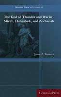 The God of Thunder and War in Micah, Habakkuk, and Zechariah 1463206119 Book Cover