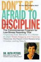 Don't Be Afraid To Discipline: The Commonsense Program for Low-Stress Parenting That *Improves Kids' Behavior in a Matter of Days *Stops Naggling and Hassling ... Relationship *Creates Lasting Results 030744001X Book Cover