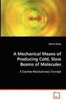 A Mechanical Means of Producing Cold, Slow Beams of Molecules 3639072316 Book Cover